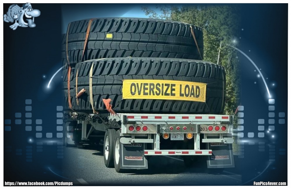 Oversize Load - hier ist aber wirklich die Größe ein wenig überschritten. Wo sollen denn diese Riesen Reifen hin?