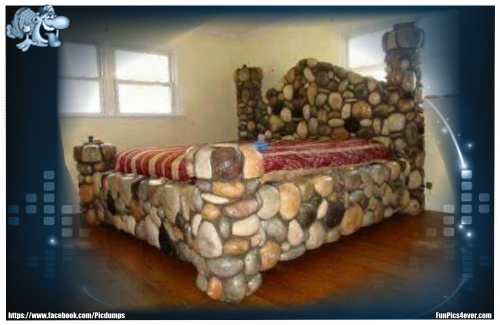 Ein Steinbett hat auch nicht jeder. Vielleicht ein bisschen hart, oder?